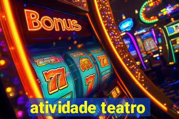 atividade teatro